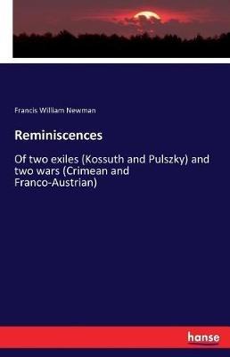 Reminiscences: Of two exiles (Kossuth and Pulszky) and two wars (Crimean and Franco-Austrian) - Francis William Newman - cover