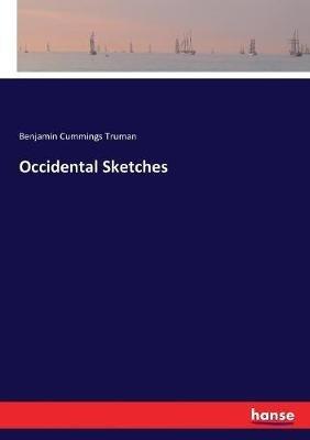 Occidental Sketches - Benjamin Cummings Truman - cover