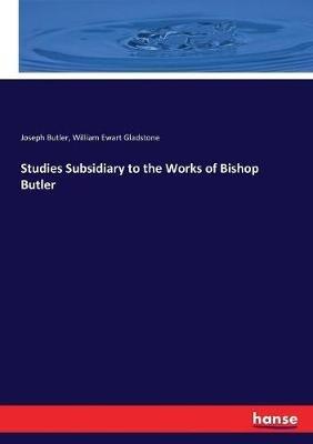 Studies Subsidiary to the Works of Bishop Butler - William Ewart Gladstone,Joseph Butler - cover