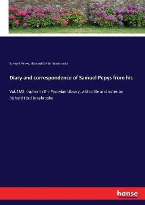 Diary and correspondence of Samuel Pepys from his: Vol.2MS. cypher in the Pepsyian Library, with a life and notes by Richard Lord Braybrooke - Samuel Pepys,Richard Griffin Braybrooke - cover