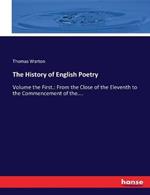 The History of English Poetry: Volume the First.: From the Close of the Eleventh to the Commencement of the....