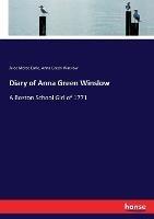 Diary of Anna Green Winslow: A Boston School Girl of 1771 - Alice Morse Earle,Anna Green Winslow - cover