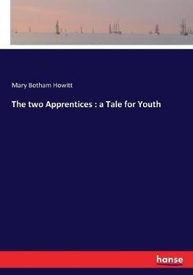 The two Apprentices: a Tale for Youth - Mary Botham Howitt - cover