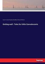 Getting well: Tales for Little Convalescents