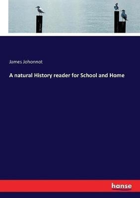 A natural History reader for School and Home - James Johonnot - cover