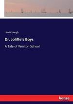 Dr. Joliffe's Boys: A Tale of Weston School