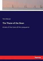 The Thane of the Dean: A tale of the time of the conqueror