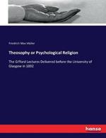 Theosophy or Psychological Religion: The Gifford Lectures Delivered before the University of Glasgow in 1892