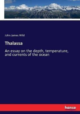 Thalassa: An essay on the depth, temperature, and currents of the ocean - John James Wild - cover