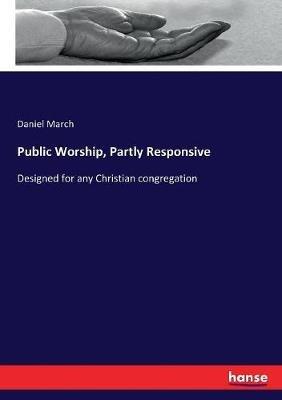 Public Worship, Partly Responsive: Designed for any Christian congregation - Daniel March - cover