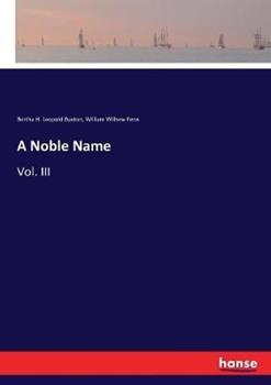Libro inglese A Noble Name: Vol. III Bertha H Leopold Buxton , William Wilhew Fenn