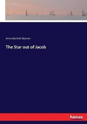 The Star out of Jacob - Anna Bartlett Warner - cover