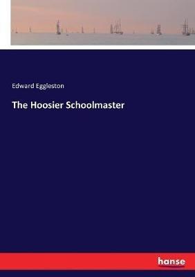 The Hoosier Schoolmaster - Edward Eggleston - cover