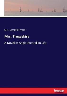 Mrs. Tregaskiss: A Novel of Anglo-Australian Life - Campbell Praed - cover