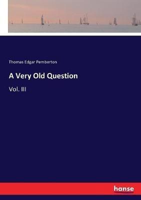 A Very Old Question: Vol. III - Thomas Edgar Pemberton - cover