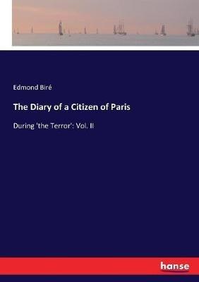 The Diary of a Citizen of Paris: During 'the Terror': Vol. II - Edmond Biré - cover