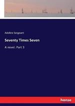 Seventy Times Seven: A novel. Part 3