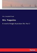Mrs. Tregaskiss: A novel of Anglo-Australian life. Part 1