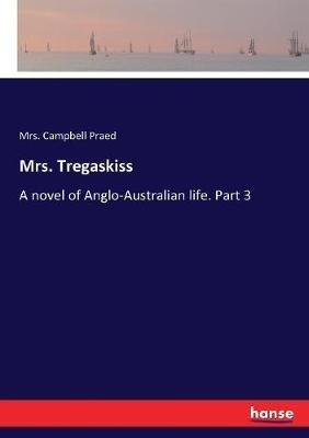 Mrs. Tregaskiss: A novel of Anglo-Australian life. Part 3 - Campbell Praed - cover