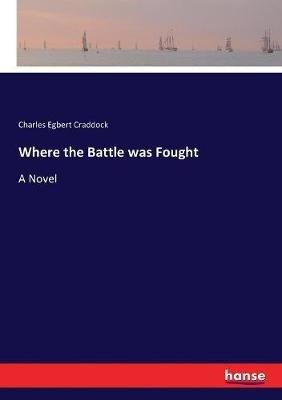 Where the Battle was Fought - Charles Egbert Craddock - cover