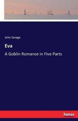 Eva: A Goblin Romance in Five Parts - John Savage - cover