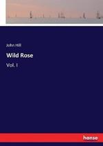 Wild Rose: Vol. I