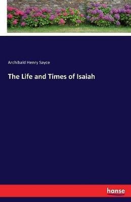 The Life and Times of Isaiah - Archibald Henry Sayce - cover