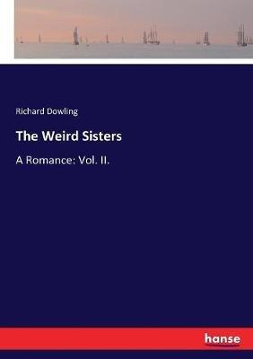 The Weird Sisters: A Romance: Vol. II. - Richard Dowling - cover
