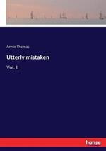 Utterly mistaken: Vol. II
