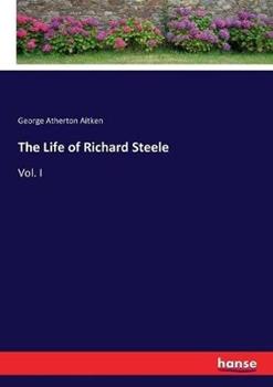 Libro in inglese The Life of Richard Steele: Vol. I  - George Atherton Aitken