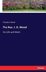 The Rev. J. G. Wood: His Life and Work