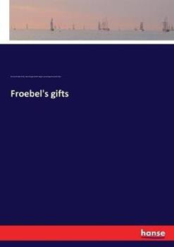 Libro inglese Froebel's gifts Kate Douglas Smith Wiggin , Nora Archibald Smith , Cambridge Riverside Press