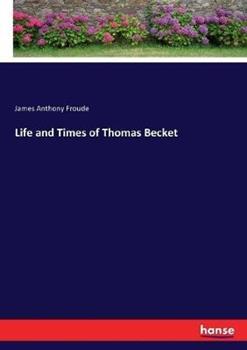 Libro in inglese Life and Times of Thomas Becket  - James Anthony Froude