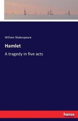 Hamlet: A tragedy in five acts - William Shakespeare - cover