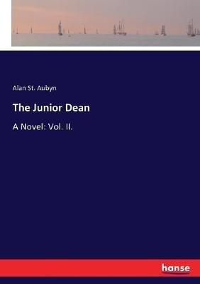 The Junior Dean: A Novel: Vol. II. - Alan St Aubyn - cover