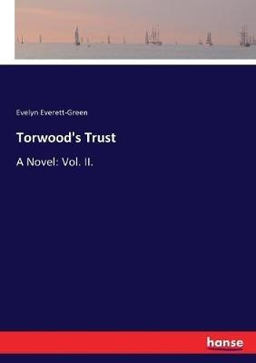 Torwood's Trust: A Novel: Vol. II. - Evelyn Everett-Green - cover