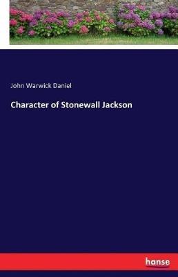 Character of Stonewall Jackson - John Warwick Daniel - cover