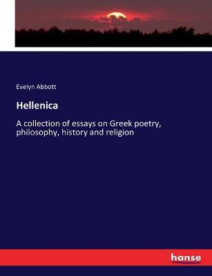 Hellenica: A collection of essays on Greek poetry, philosophy, history and religion - Evelyn Abbott - cover