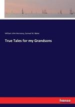 True Tales for my Grandsons