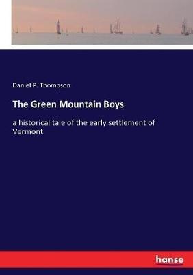 The Green Mountain Boys: a historical tale of the early settlement of Vermont - Daniel P Thompson - cover