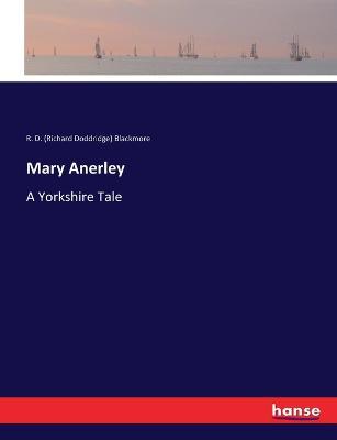 Mary Anerley: A Yorkshire Tale - R D (Richard Doddridge) Blackmore - cover