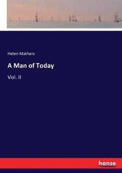 Libro in inglese A Man of Today: Vol. II  - Helen Mathers
