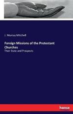 Foreign Missions of the Protestant Churches: Their State and Prospects