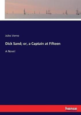 Dick Sand; or, a Captain at Fifteen - Jules Verne - cover