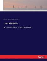 Lord Kilgobbin: A Tale of Ireland in our own time