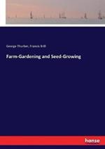 Farm-Gardening and Seed-Growing