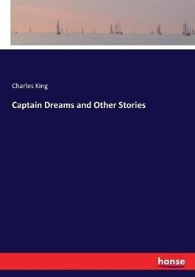 Captain Dreams and Other Stories - Charles King - cover