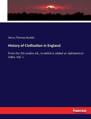History of Civilization in England: From the 2d London ed., to which is added an alphabetical index. Vol. 1 - Henry Thomas Buckle - cover