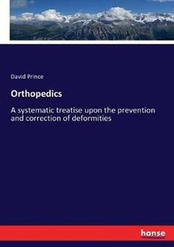 Libro in inglese Orthopedics: A systematic treatise upon the prevention and correction of deformities  - David Prince