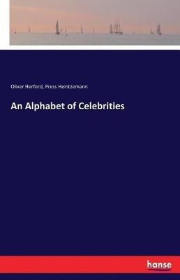 An Alphabet of Celebrities - Oliver Herford,Press Heintzemann - cover